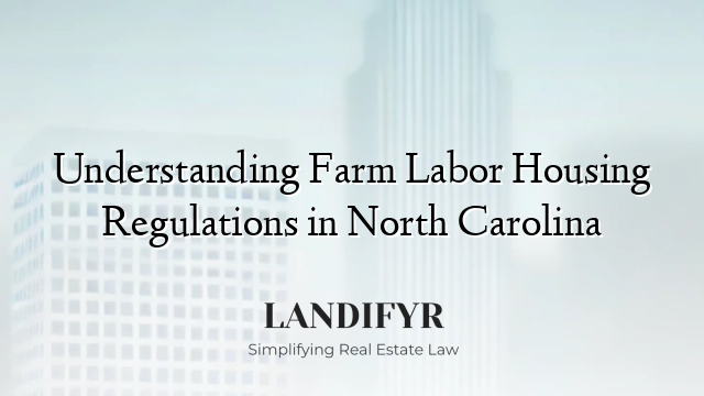 Understanding Farm Labor Housing Regulations in North Carolina