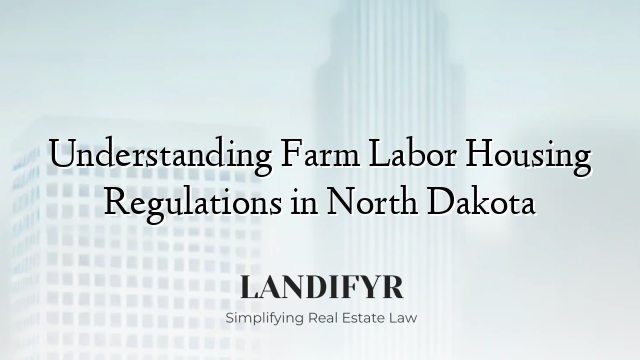 Understanding Farm Labor Housing Regulations in North Dakota