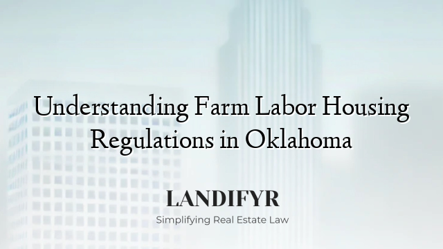 Understanding Farm Labor Housing Regulations in Oklahoma