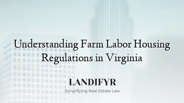 Understanding Farm Labor Housing Regulations in Virginia