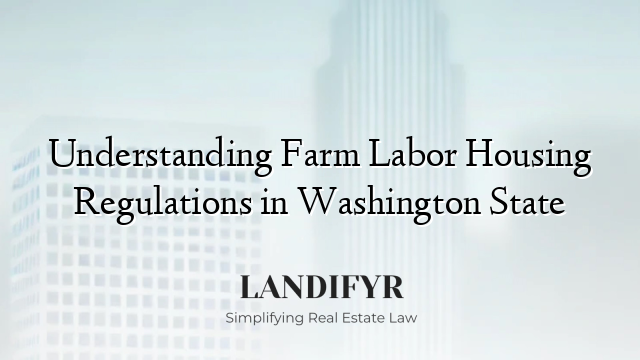 Understanding Farm Labor Housing Regulations in Washington State
