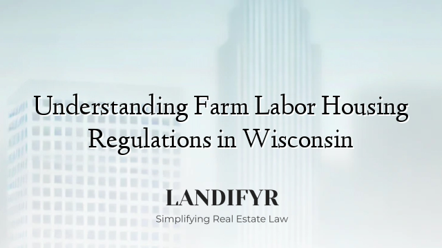 Understanding Farm Labor Housing Regulations in Wisconsin