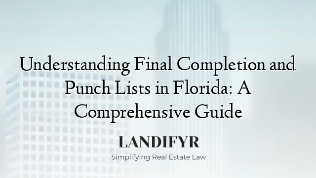 Understanding Final Completion and Punch Lists in Florida: A Comprehensive Guide