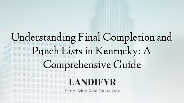 Understanding Final Completion and Punch Lists in Kentucky: A Comprehensive Guide