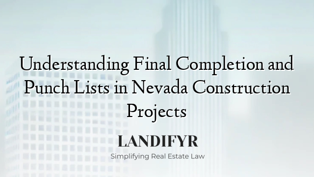 Understanding Final Completion and Punch Lists in Nevada Construction Projects