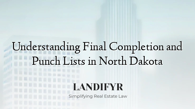 Understanding Final Completion and Punch Lists in North Dakota