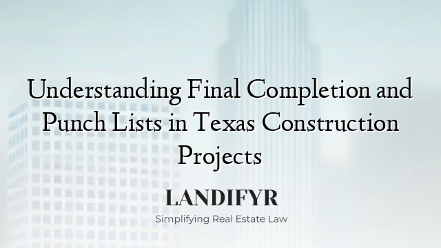 Understanding Final Completion and Punch Lists in Texas Construction Projects