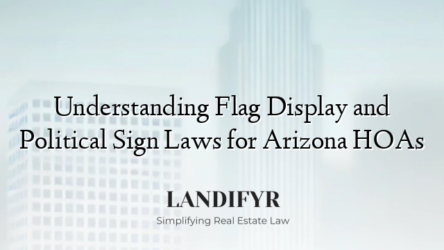 Understanding Flag Display and Political Sign Laws for Arizona HOAs
