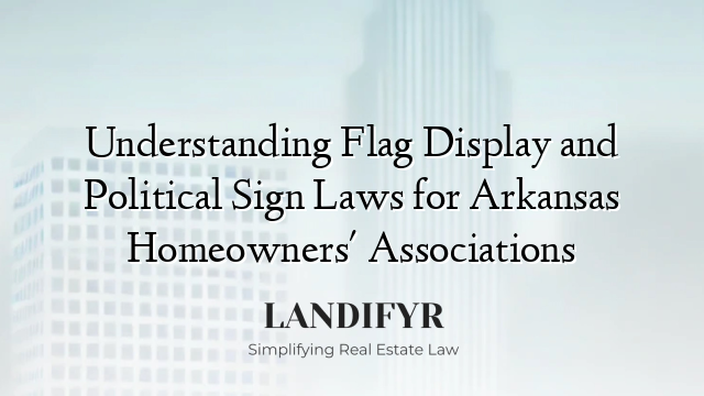 Understanding Flag Display and Political Sign Laws for Arkansas Homeowners' Associations
