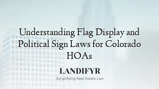Understanding Flag Display and Political Sign Laws for Colorado HOAs