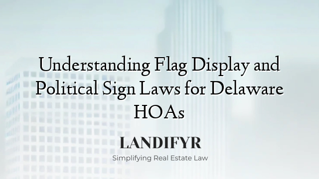 Understanding Flag Display and Political Sign Laws for Delaware HOAs