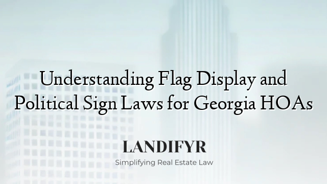 Understanding Flag Display and Political Sign Laws for Georgia HOAs