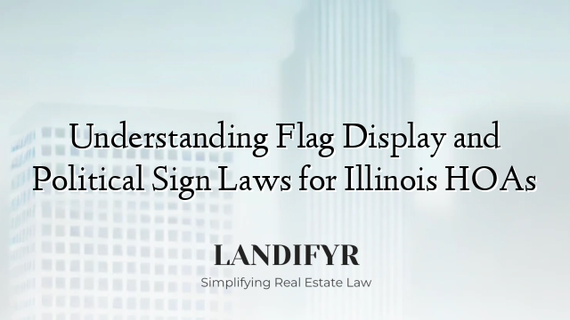 Understanding Flag Display and Political Sign Laws for Illinois HOAs
