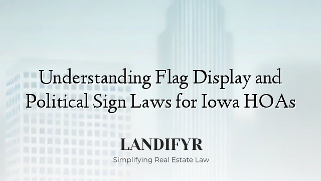Understanding Flag Display and Political Sign Laws for Iowa HOAs