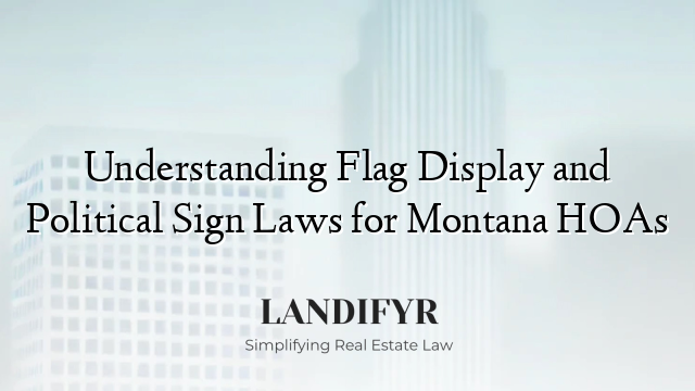 Understanding Flag Display and Political Sign Laws for Montana HOAs