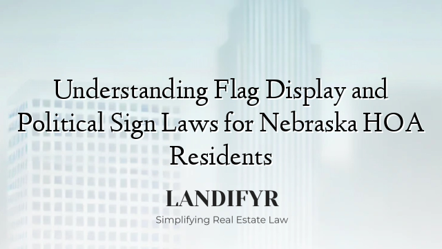 Understanding Flag Display and Political Sign Laws for Nebraska HOA Residents