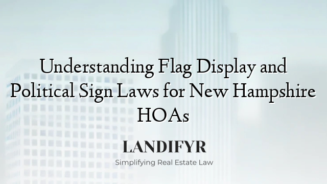 Understanding Flag Display and Political Sign Laws for New Hampshire HOAs