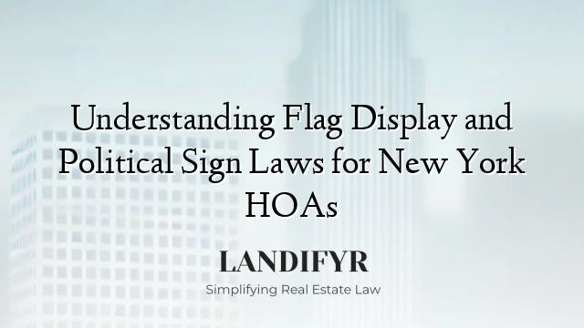 Understanding Flag Display and Political Sign Laws for New York HOAs
