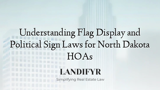 Understanding Flag Display and Political Sign Laws for North Dakota HOAs