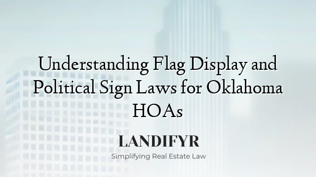 Understanding Flag Display and Political Sign Laws for Oklahoma HOAs
