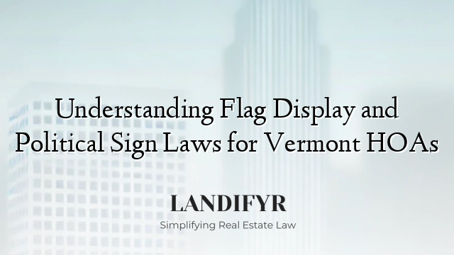 Understanding Flag Display and Political Sign Laws for Vermont HOAs