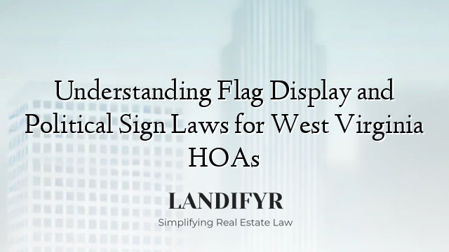 Understanding Flag Display and Political Sign Laws for West Virginia HOAs