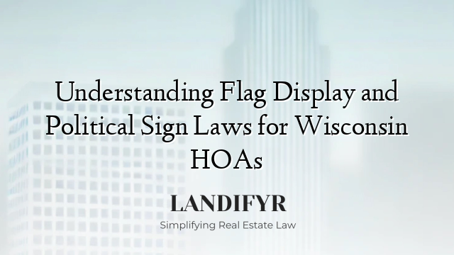 Understanding Flag Display and Political Sign Laws for Wisconsin HOAs