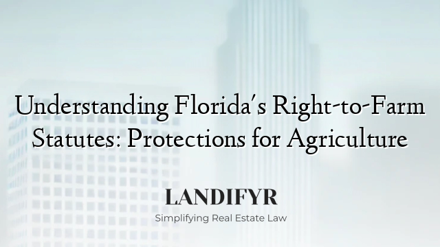 Understanding Florida's Right-to-Farm Statutes: Protections for Agriculture
