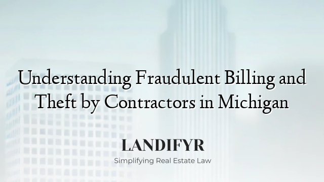 Understanding Fraudulent Billing and Theft by Contractors in Michigan