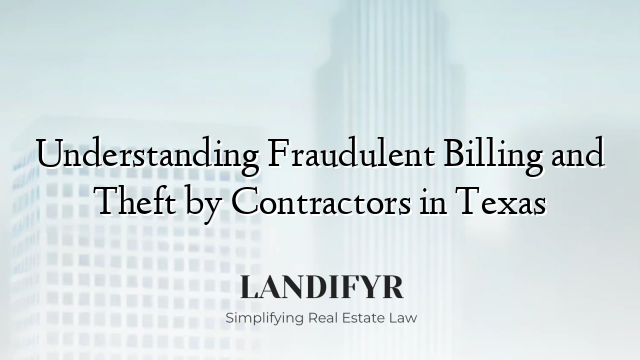 Understanding Fraudulent Billing and Theft by Contractors in Texas