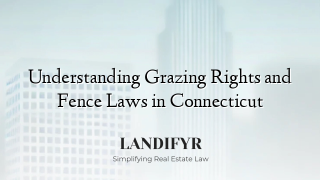 Understanding Grazing Rights and Fence Laws in Connecticut