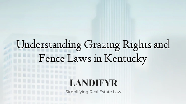 Understanding Grazing Rights and Fence Laws in Kentucky