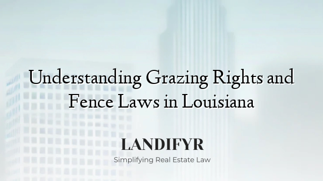 Understanding Grazing Rights and Fence Laws in Louisiana