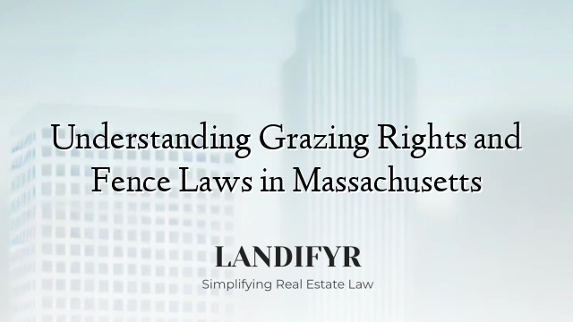 Understanding Grazing Rights and Fence Laws in Massachusetts