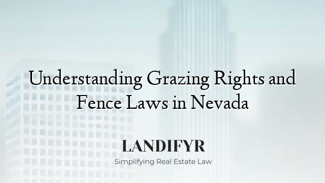 Understanding Grazing Rights and Fence Laws in Nevada