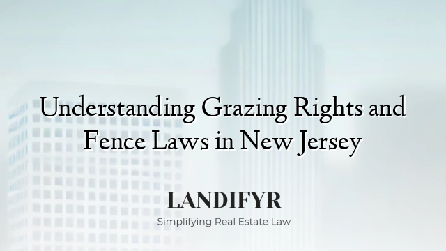 Understanding Grazing Rights and Fence Laws in New Jersey
