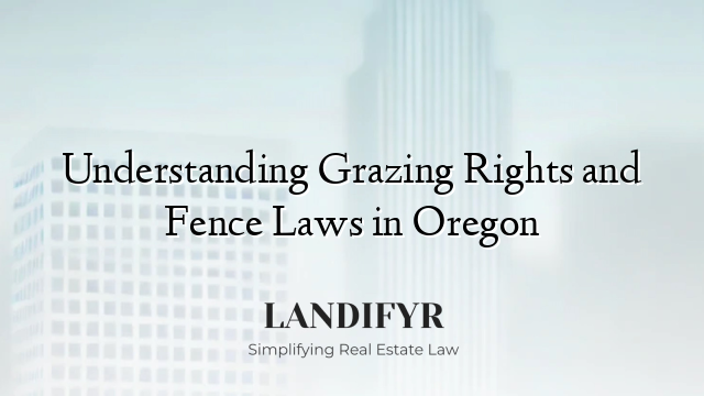 Understanding Grazing Rights and Fence Laws in Oregon