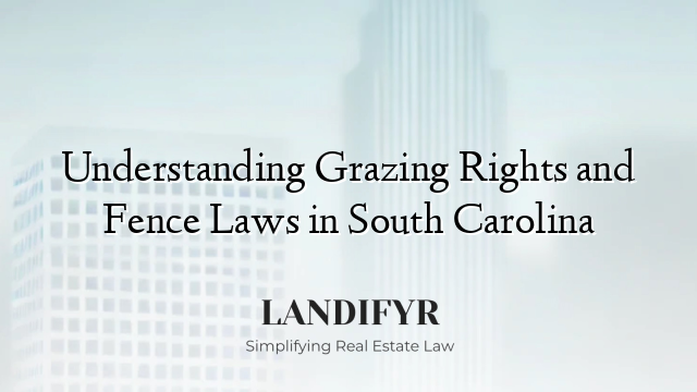 Understanding Grazing Rights and Fence Laws in South Carolina