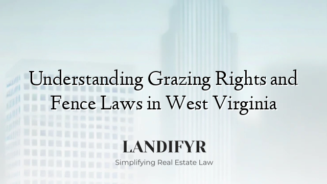 Understanding Grazing Rights and Fence Laws in West Virginia