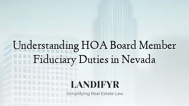 Understanding HOA Board Member Fiduciary Duties in Nevada