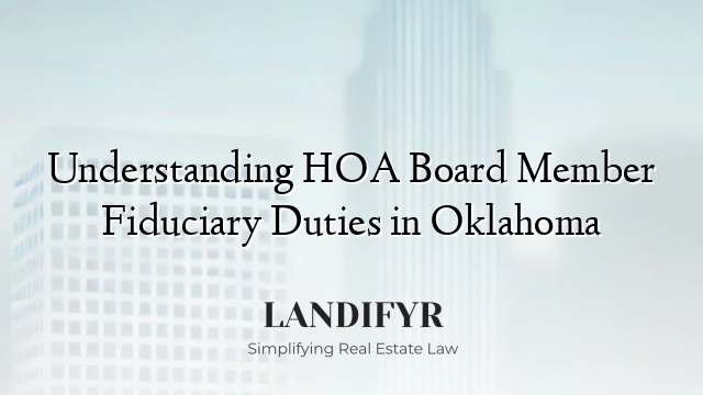 Understanding HOA Board Member Fiduciary Duties in Oklahoma