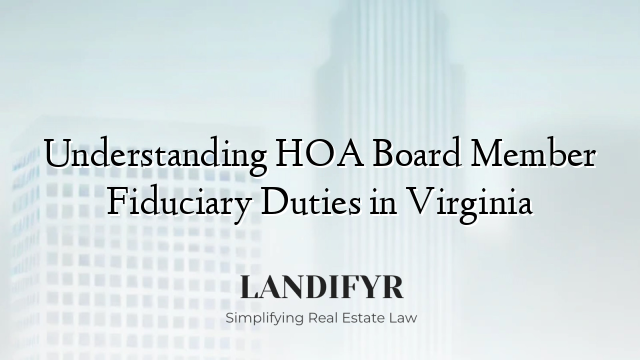 Understanding HOA Board Member Fiduciary Duties in Virginia