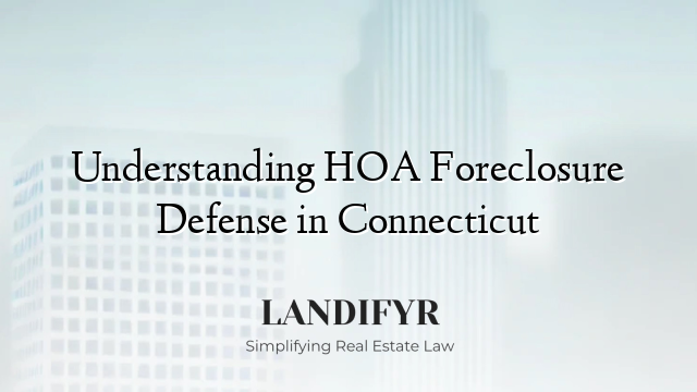 Understanding HOA Foreclosure Defense in Connecticut