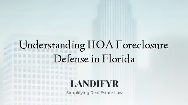 Understanding HOA Foreclosure Defense in Florida