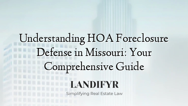 Understanding HOA Foreclosure Defense in Missouri: Your Comprehensive Guide