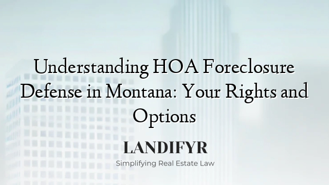 Understanding HOA Foreclosure Defense in Montana: Your Rights and Options