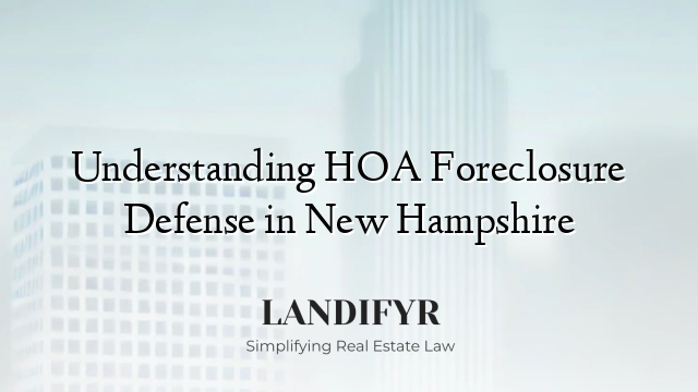 Understanding HOA Foreclosure Defense in New Hampshire