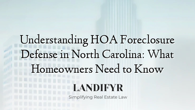Understanding HOA Foreclosure Defense in North Carolina: What Homeowners Need to Know