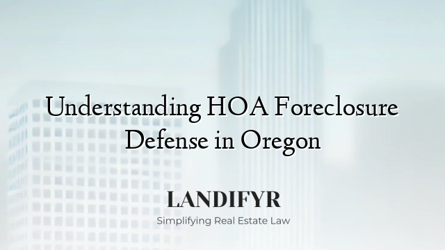 Understanding HOA Foreclosure Defense in Oregon