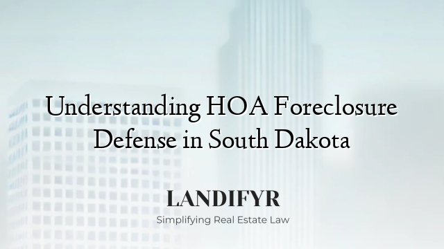 Understanding HOA Foreclosure Defense in South Dakota